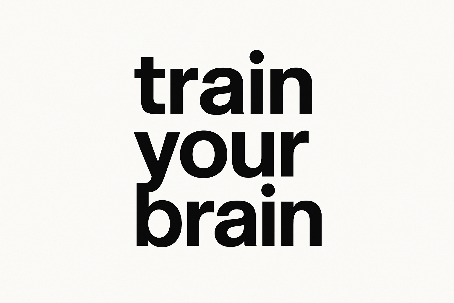Make a poster that says “train your brain” but make it white with black font 